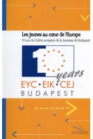 Les jeunes au coeur de l'Europe - 10 ans du Centre européen de la Jeunesse de Budapest