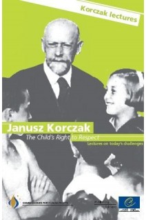 Janusz Korczak: The Child's Right to Respect - Lectures on today's challenges