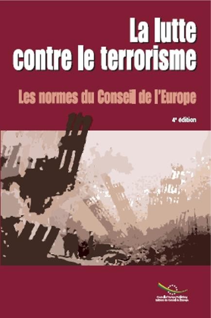 La lutte contre le terrorisme - Les normes du Conseil de l'Europe (4ème édition)