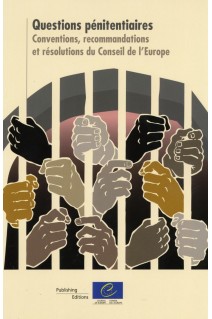 Questions pénitentiaires: Conventions, recommandations et résolutions du Conseil de l'Europe