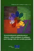 Accommodements institutionnels et citoyens: cadres juridiques et politiques pour interagir dans des sociétés plurielles (Tendances de la cohésion sociale n°21)