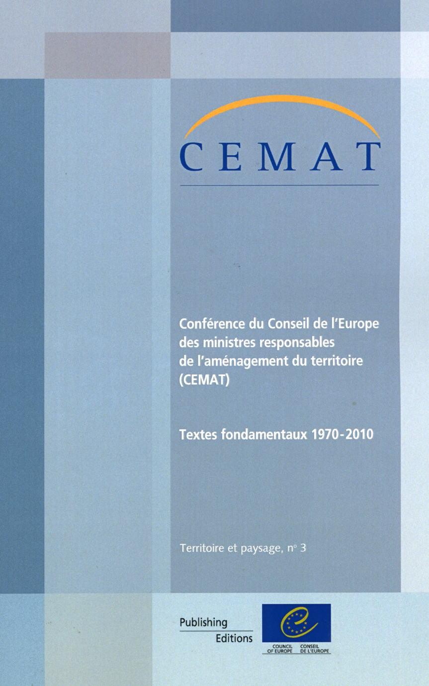 Conférence du Conseil de l'Europe des ministres responsables de l'aménagement du territoire (CEMAT) - Textes fondamentaux 1970-2010 (Série Territoire et paysage n° 3)