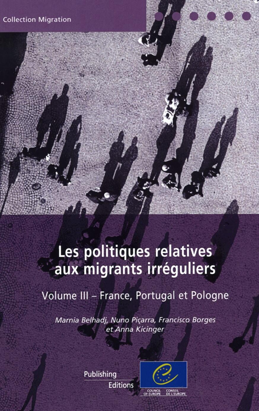 Les politiques relatives aux migrants irréguliers - Volume III: France, Portugal et Pologne