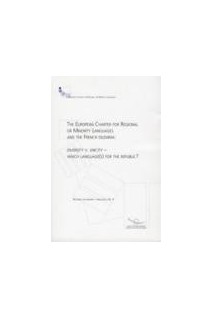 The European Charter for Regional or Minority Languages and the French Dilemna: Diversity V. Unicity - Which language(s) for the Republic ? (Regional or Minority languages No. 4)