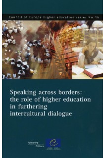 Speaking across borders: the role of higher education in furthering intercultural dialogue (Council of Europe higher education series No.16)
