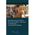 Speaking across borders: the role of higher education in furthering intercultural dialogue (Council of Europe higher education series No.16)