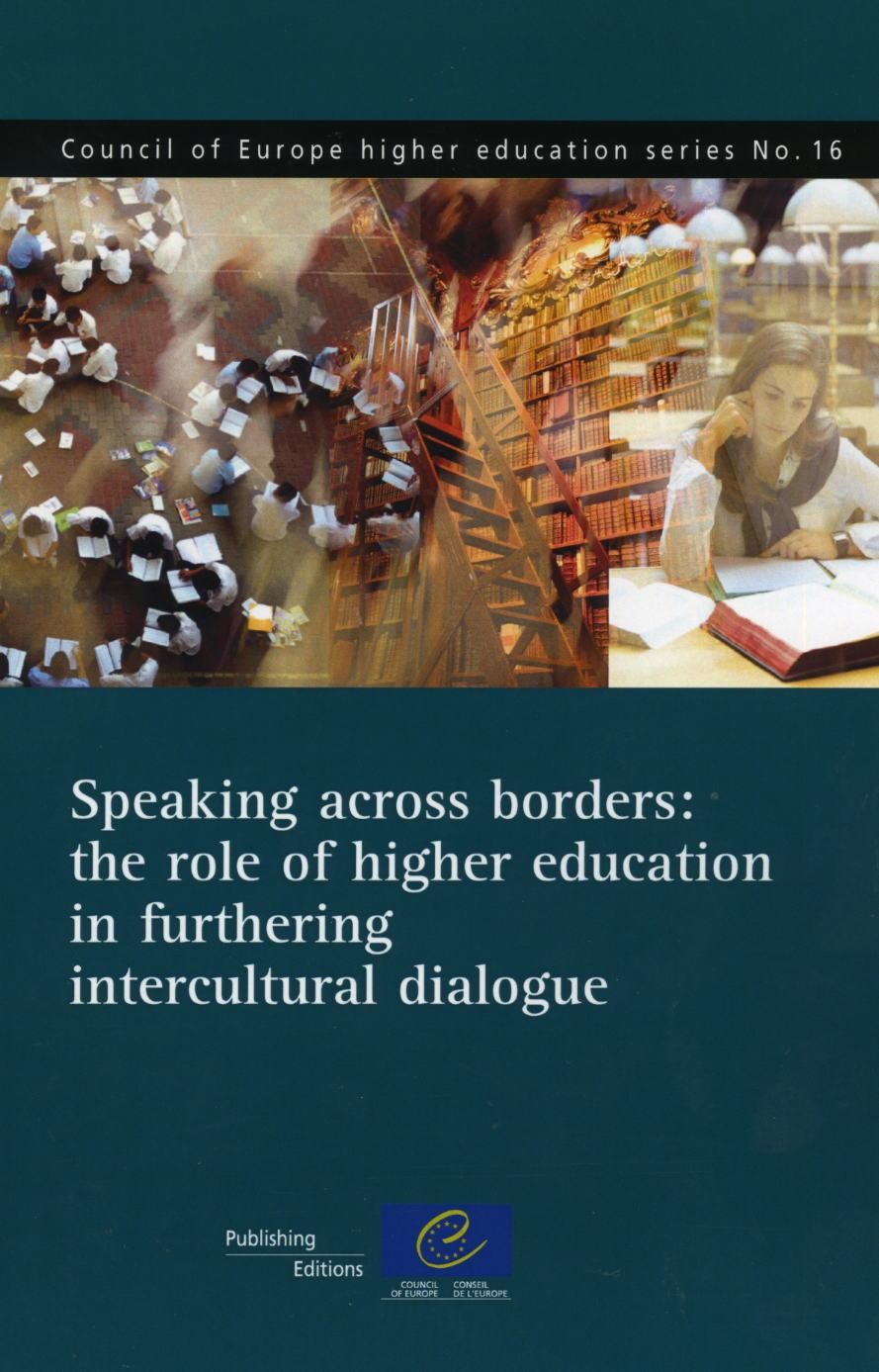 Speaking across borders: the role of higher education in furthering intercultural dialogue (Council of Europe higher education series No.16)
