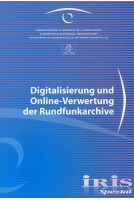 IRIS Spezial - Digitalisierung und Online-Verwertung der Rundfunkarchive