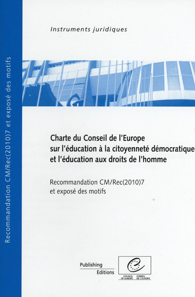 Charte du Conseil de l'Europe sur l'éducation à la citoyenneté démocratique et l'éducation aux droits de l'homme - Recommandation CM/Rec(2010)7 et exposé des motifs