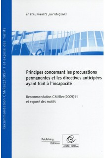 Principes concernant les procurations permanentes et les directives anticipées ayant trait à l'incapacité - Recommandation CM/Rec(2009)11 et exposé des motifs