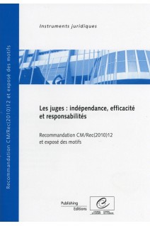 Les juges : indépendance, efficacité et responsabilités - Recommandation CM/Rec(2010)12 et exposé des motifs
