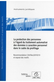 La protection des personnes à l'égard du traitement automatisé des données à caractère personnel dans le cadre du profilage - Recommandation CM/Rec(2010)13 et exposé des motifs