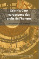 Saisir la Cour européenne des droits de l'homme - Guide pratique sur la recevabilité