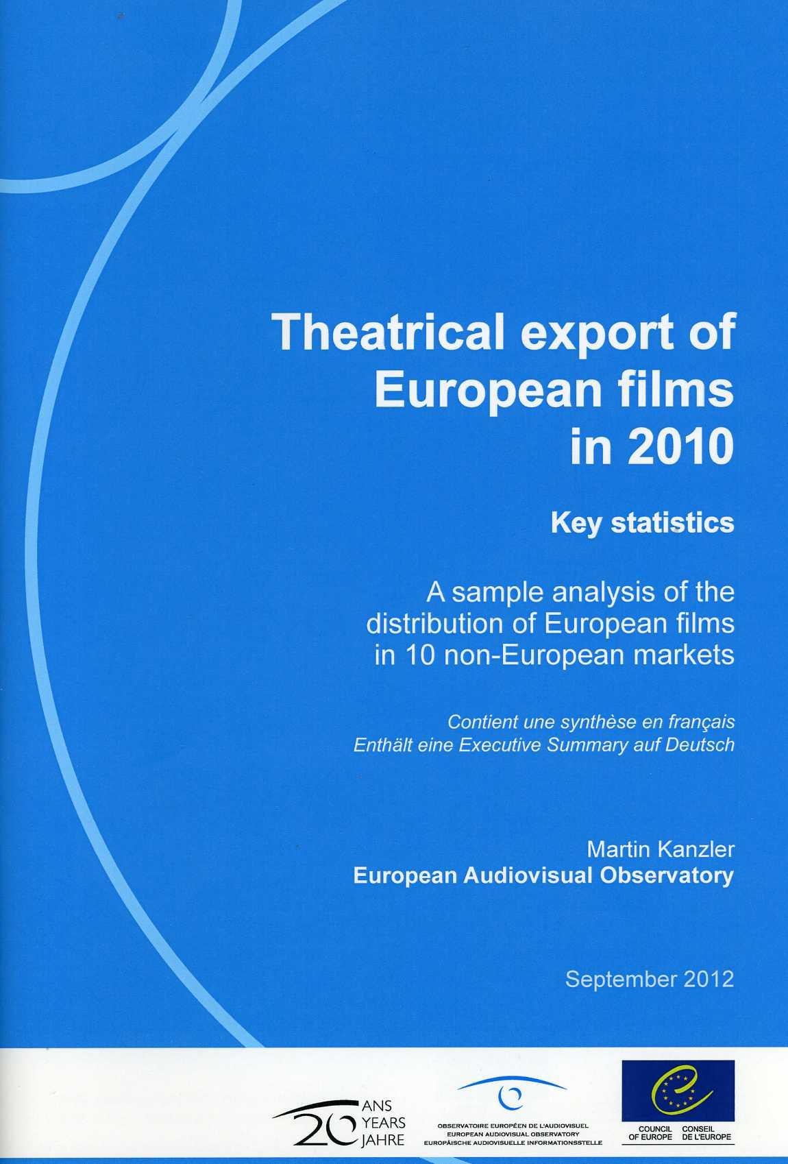 Theatrical export of European Films in 2010. Key Statistics - A sample analysis of the distribution of European films in 10 non-European markets