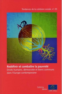 Redéfinir et combattre la pauvreté : Droits humains, démocratie et biens communs dans l'Europe contemporaine (Tendances de la cohésion sociale n°25)