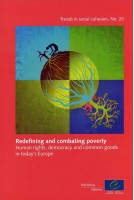 Redefining and combating poverty: Human rights, democracy and common goods in today's Europe (Trends in social cohesion n°25)