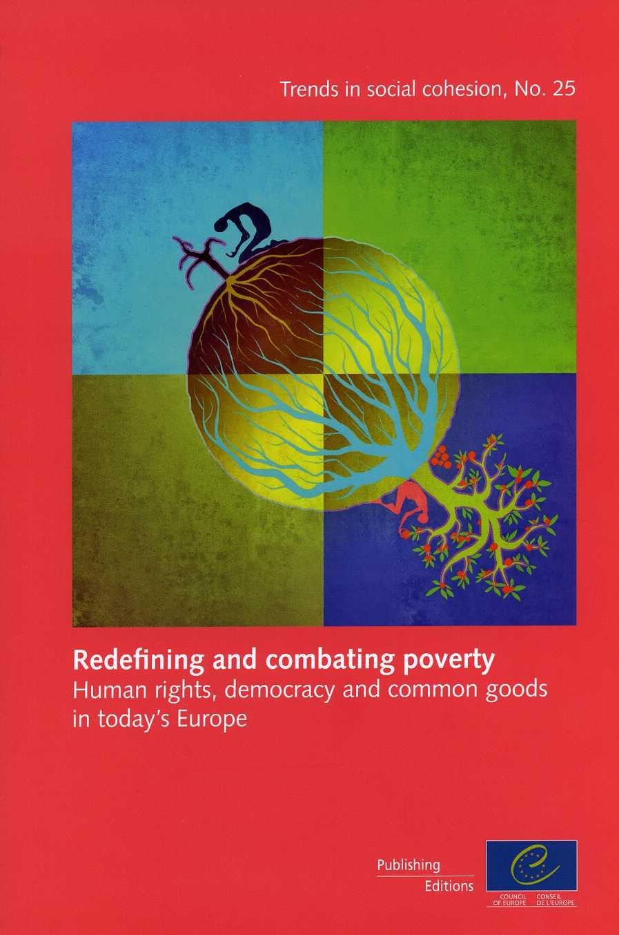 Redefining and combating poverty: Human rights, democracy and common goods in today's Europe (Trends in social cohesion n°25)