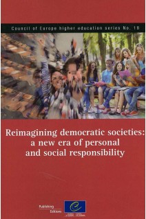 Reimagining democratic societies: a new era of personal and social responsibility (Council of Europe higher education series No. 18)