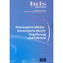 IRIS Spezial - Konvergierte Märkte - konvergierte Macht? Regulierung und Fallrecht