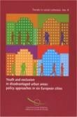 Youth and exclusion in disadvantaged urban areas: policy approaches in six European cities (Trends in social cohesion series No. 9)