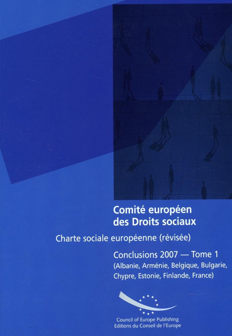 Comité européen des Droits sociaux - Charte sociale européenne (révisée) Conclusions 2007 - Tome 1 (Albanie, Arménie, Belgique, Bulgarie, Chypre, Estonie, Finlande, France)