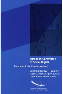 European Committee of Social Rights - European Social Charter (revised) Conclusions 2007 - Volume 1 (Albania, Armenia, Belgium, Bulgaria, Cyprus, Estonia, Finland, France)