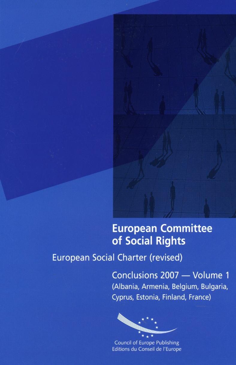 European Committee of Social Rights - European Social Charter (revised) Conclusions 2007 - Volume 1 (Albania, Armenia, Belgium, Bulgaria, Cyprus, Estonia, Finland, France)