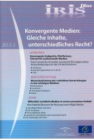 IRIS plus 2013-3 - Konvergente Medien: Gleiche Inhalte, unterschiedliches Recht?