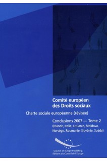 Comité européen des Droits sociaux - Charte sociale européenne (révisée) Conclusions 2007 - Tome 2 (Irlande, Italie, Lituanie, Moldova, Norvège, Roumanie, Slovénie, Suède)