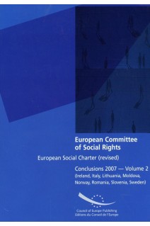 European Committee of Social Rights - European Social Charter (revised) Conclusions 2007 - Volume 2 (Ireland, Italy, Lithuania, Moldova, Norway, Romania, Slovenia, Sweden)
