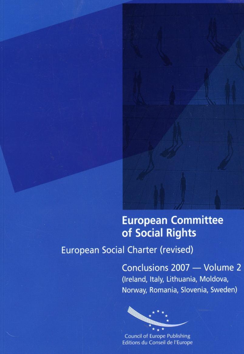 European Committee of Social Rights - European Social Charter (revised) Conclusions 2007 - Volume 2 (Ireland, Italy, Lithuania, Moldova, Norway, Romania, Slovenia, Sweden)