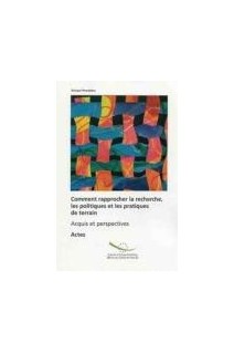 Comment rapprocher la recherche, les politiques et les pratiques de terrain - Acquis et perspectives - Actes, Strasbourg, Avril 2004