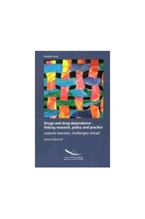 Drugs and drug dependence: linking research, policy and practice - Lessons learned, challenges ahead