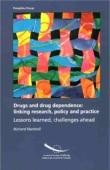 Drugs and drug dependence: linking research, policy and practice - Lessons learned, challenges ahead