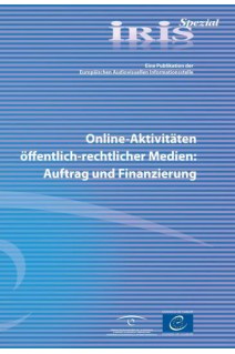IRIS Spezial - Online-Aktivitäten öffentlich-rechtlicher Medien: Auftrag und Finanzierung