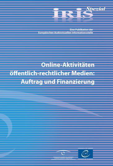 IRIS Spezial - Online-Aktivitäten öffentlich-rechtlicher Medien: Auftrag und Finanzierung