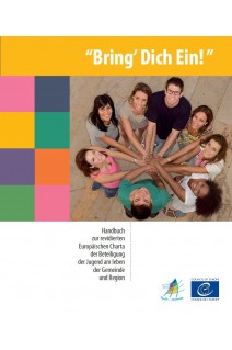 “Bring’ Dich Ein! ” Handbuch zur revidierten Europäischen Charta der Beteiligung der Jugend am leben der Gemeinde und Region
