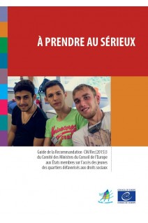 PDF - À prendre au sérieux - Guide de la Recommandation CM/Rec(2015)3 du Comité des Ministres du Conseil de l’Europe aux États membres sur l’accès des jeunes des quartiers défavorisés aux droits sociaux