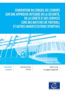 Convention du Conseil de l’Europe sur une approche intégrée de la sécurité, de la sûreté et des services lors des matches de football et autres manifestations sportives et rapport explicatif (STCE n° 218)