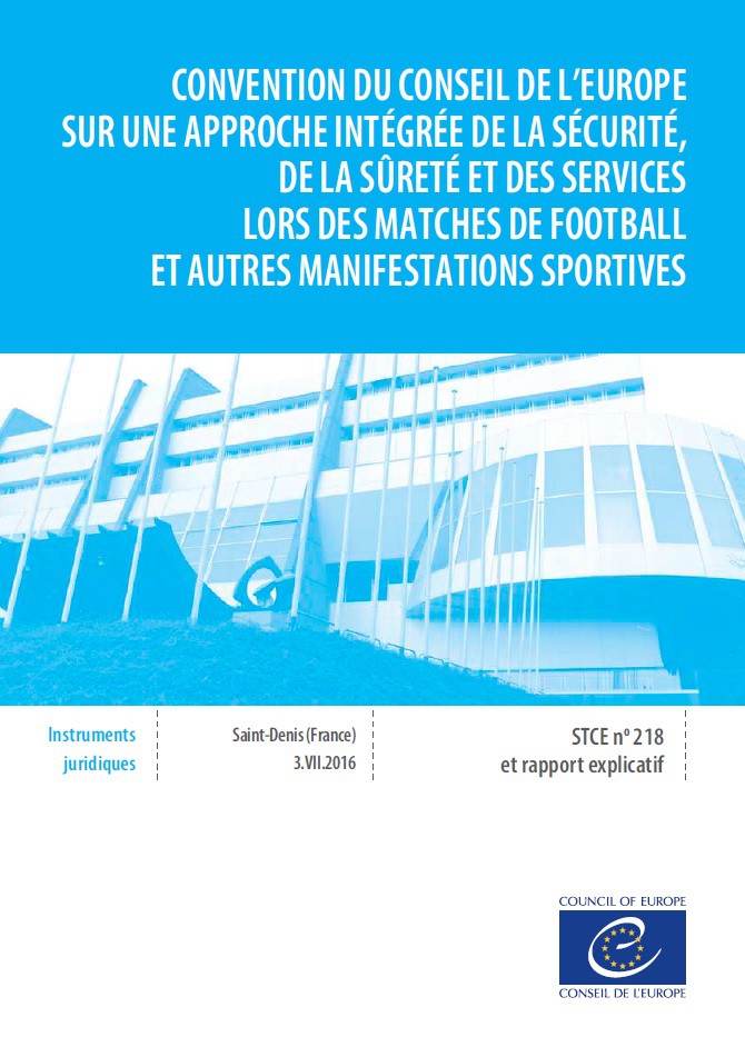 Convention du Conseil de l’Europe sur une approche intégrée de la sécurité, de la sûreté et des services lors des matches de football et autres manifestations sportives et rapport explicatif (STCE n° 218)