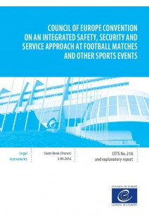 Council of Europe Convention on an Integrated Safety, Security and Service Approach at Football Matches and Other Sport Events and explanatory report (CETS No. 218) 