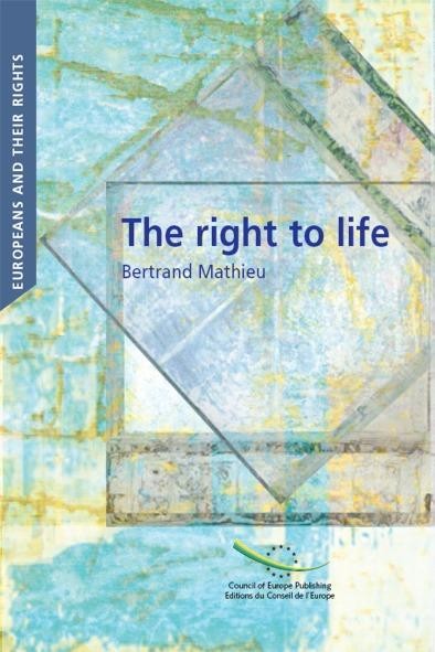 Europeans and their rights - The Right to Life in European constitutional and conventional case law