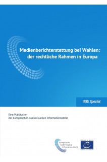 IRIS Spezial - Medienberichterstattung bei Wahlen: der rechtliche Rahmen in Europa