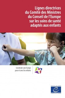 Lignes directrices du Comité des Ministres du Conseil de l’Europe sur les soins de santé adaptés aux enfants