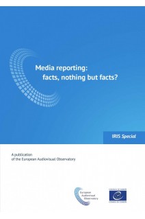 IRIS Special - Media reporting: facts, nothing but facts?