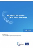 IRIS Spezial - Medienberichterstattung: Fakten, nichts als Fakten?
