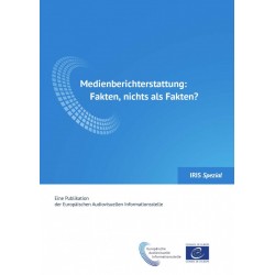 IRIS Spezial - Medienberichterstattung: Fakten, nichts als Fakten?