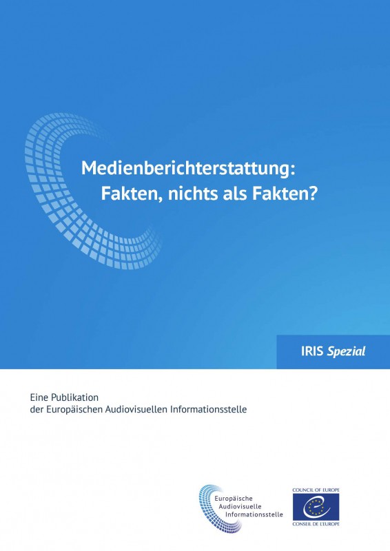 IRIS Spezial - Medienberichterstattung: Fakten, nichts als Fakten?