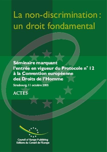 PDF - La non-discrimination : un droit fondamental - Actes du Séminaire marquant l'entrée en vigueur du Protocole n° 12 à la Convention européenne des Droits de l'Homme, Strasbourg, octobre 2005