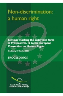Non-discrimination: a human right - Proceedings, Seminar marking the entry into force of Protocol No. 12 to the European Convention on Human Rights, Strasbourg, October 2005